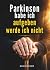 Parkinson habe ich – aufgeb...