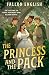 The Princess and the Pack (Rebellious Royals Omegaverse Book 1)