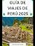 GUÍA DE VIAJE A PERÚ 2025: ...