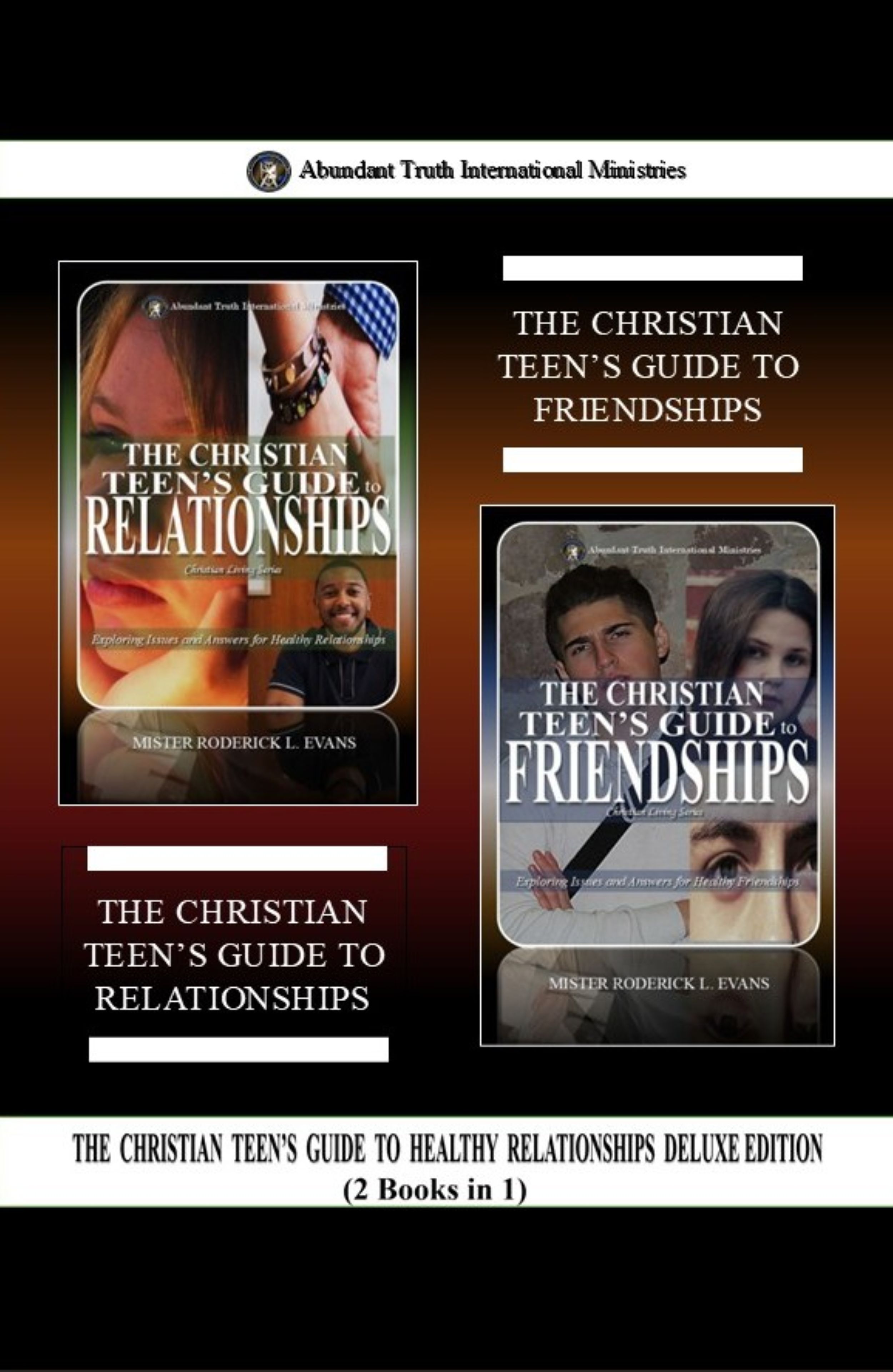 The Christian Teen's Guide to Healthy Relationships Deluxe Edition (2 Books in 1): The Christian Teen's Guide to Relationships & The Christian Teen's Guide ... (Abundant Truth Deluxe Editions Book 10)