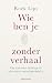 Wie ben je zonder verhaal by Roek Lips