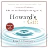 Howard's Gift: Uncommon Wisdom for Life and Leadership in the Age of AI Howard's Gift: Uncommon Wisdom for Life and Leadership in the Age of AI
