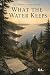 What The Water Keeps.: The ...