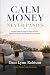 Calm Money Never Panics by Dani Lynn Robison Calm Money Never Panics by Dani Lynn Robison
