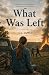 What Was Left