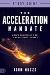 The Acceleration Mandate Study Guide: God's Blueprint for Generational Impact The Acceleration Mandate Study Guide: God's Blueprint for Generational Impact