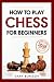 How To Play Chess For Beginners by Gary Borisov