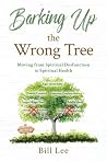 Barking Up the Wrong Tree: Moving from Spiritual Dysfunction to Spiritual Health Barking Up the Wrong Tree: Moving from Spiritual Dysfunction to Spiritual Health