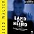 Land of the Blind: A Novel