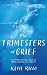 The Trimesters of Grief by Katie Rizzo The Trimesters of Grief by Katie Rizzo