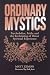 Ordinary Mystics: Psychedel...