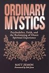 Ordinary Mystics: Psychedelics, Faith, and the Reclaiming of Direct Spiritual Experience