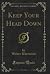 Keep Your Head Down (Classic Reprint)