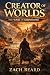 Creator of Worlds: The Wars...