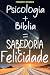 Psicologia + Bíblia = Sabedoria e Felicidade by Fernando H. de Marchi