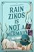 Rain Zikos is NOT a Mermaid