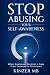 Stop Abusing Your Self-Awar...