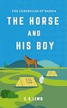 The Horse and His Boy: The Chronicles of Narnia III The Horse and His Boy: The Chronicles of Narnia III