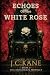 Echoes of the White Rose by J.C.  Kane