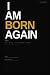 I AM BORN AGAIN: The Essent...