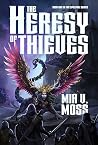 The Heresy of Thieves by Mia V. Moss