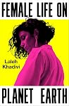 Female Life on Planet Earth by Laleh Khadivi