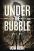 Under the Bubble