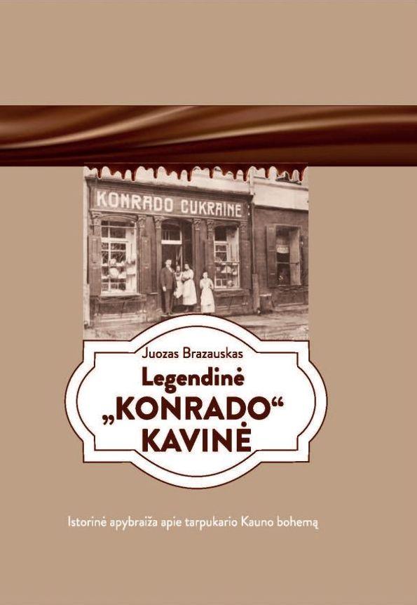 Legendinė „Konrado“ kavinė. Istorinė apybraiža apie tarpukario Kauno bohemą