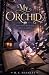 MY ORCHID: A Love Story Tha...