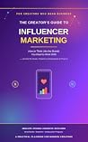 The Creator's Guide to Influencer Marketing: How to Think Like the Brands You Want to Work With