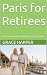 Paris for Retirees: Your Co...