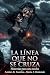 LA LÍNEA QUE NO SE CRUZA by Andres Rodriguez Fuentes