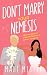 Don't Marry Your Nemesis: A Second Chance Enemies to Lovers Romantic Comedy (The Unfolding Duet Book #4)