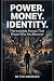 POWER. MONEY. IDENTITY.: Th...