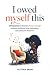 I Owed Myself This: 100 Sessions to Finally Choose Yourself Without Guilt and Stop Tolerating Less Than You Deserve