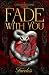 Fade With You by Faceless Author