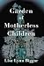 Garden of Motherless Children by Lisa Lynn Biggar