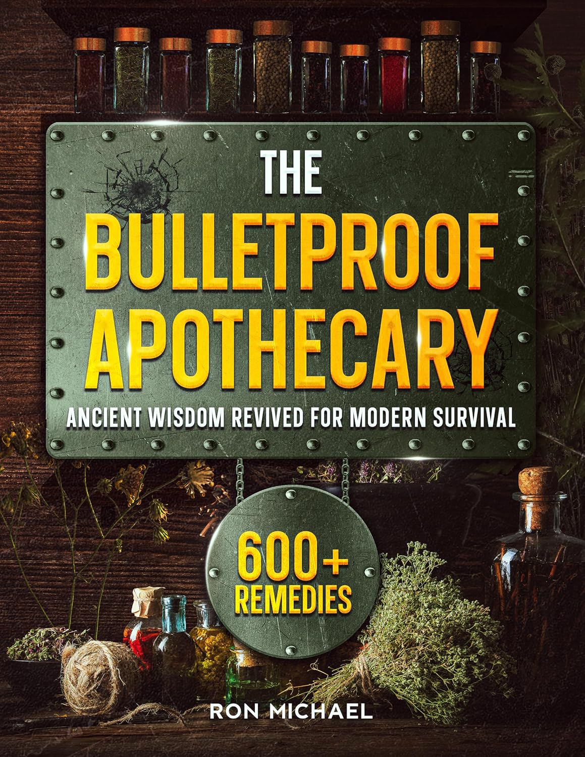 The Bulletproof Apothecary - Ancient Wisdom Revived for Modern Survival: 600+ Forgotten Herbal Remedies to Heal Your Family When The Medical System Can't - From Daily Wellness to Crisis Medicine