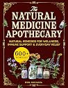 The Natural Medicine Apothecary: 600+ Home Herbal Remedies for Wellness, Immune Support, and Everyday Relief Without Relying on Big Pharma