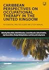 Caribbean Perspectives on Occupational Therapy in the United Kingdom: An Essential Practice Guide and Study Manual
