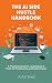 THE AI SIDE HUSTLE HANDBOOK...
