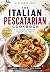 The Italian Pescatarian Cookbook by Alexandra Vale