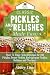 Classic Pickles and Relishes Made Easy by Abbey Lane