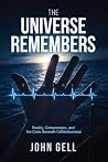 The Universe Remembers by John  Gell