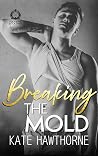 Breaking the Mold by Kate Hawthorne Breaking the Mold by Kate Hawthorne