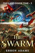 The Swarm: The Land Inside Time ~ Book Three