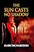 The Sun Casts No Shadow The Sun Casts No Shadow