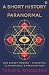 A Short History of (Nearly) Everything Paranormal by Terje Simonsen
