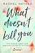What Doesn't Kill You ...: ...