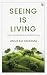 Seeing is Living - Exploring Effortless and Joyful Daily Living
